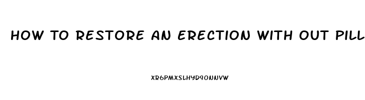 How To Restore An Erection With Out Pills