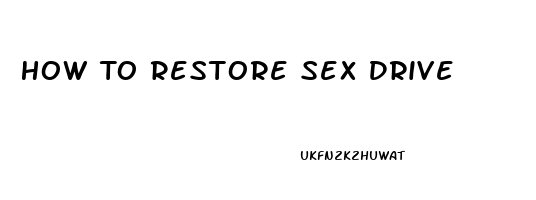 How To Restore Sex Drive