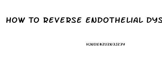 How To Reverse Endothelial Dysfunction