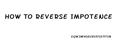 How To Reverse Impotence