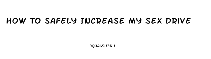 How To Safely Increase My Sex Drive