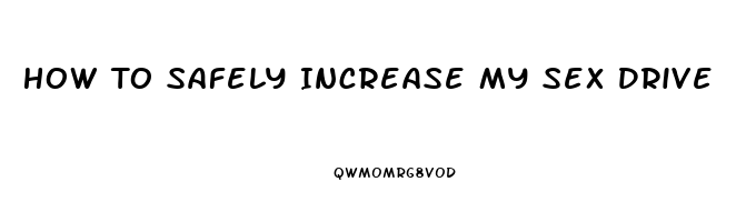 How To Safely Increase My Sex Drive