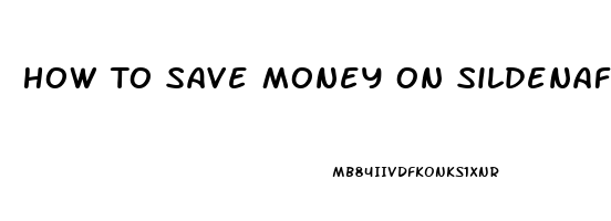 How To Save Money On Sildenafil