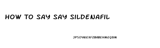 How To Say Say Sildenafil