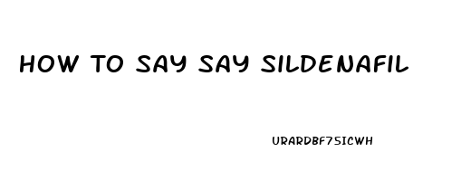 How To Say Say Sildenafil