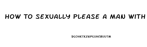 How To Sexually Please A Man With Erectile Dysfunction