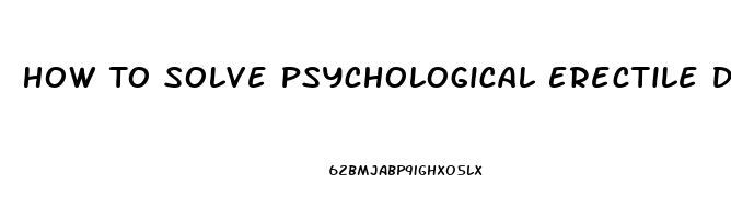 How To Solve Psychological Erectile Dysfunction