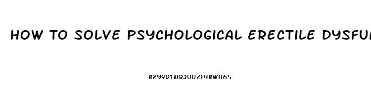 How To Solve Psychological Erectile Dysfunction