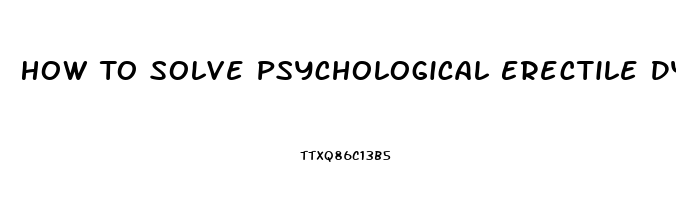 How To Solve Psychological Erectile Dysfunction