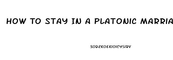 How To Stay In A Platonic Marriage When You Have A High Sex Drive