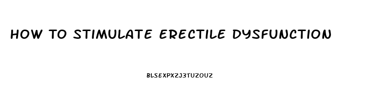 How To Stimulate Erectile Dysfunction