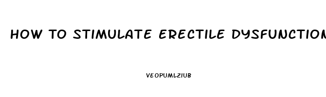 How To Stimulate Erectile Dysfunction