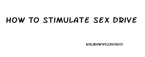 How To Stimulate Sex Drive