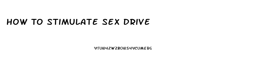 How To Stimulate Sex Drive