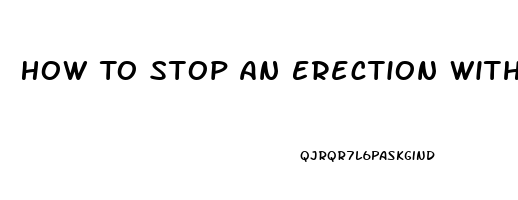 How To Stop An Erection With Pills