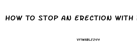 How To Stop An Erection With Pills