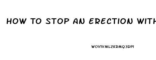 How To Stop An Erection With Pills