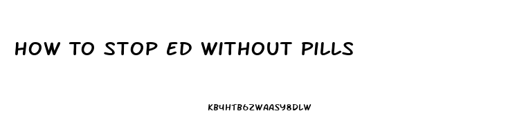 How To Stop Ed Without Pills