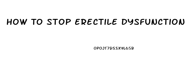 How To Stop Erectile Dysfunction