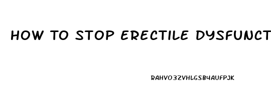 How To Stop Erectile Dysfunction Naturally