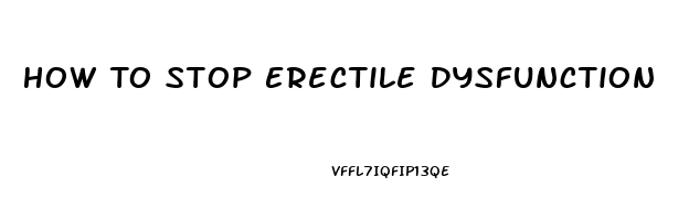 How To Stop Erectile Dysfunction