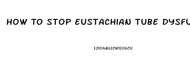 How To Stop Eustachian Tube Dysfunction
