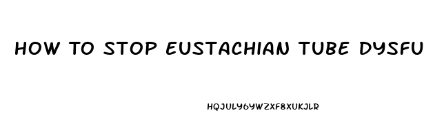 How To Stop Eustachian Tube Dysfunction