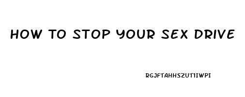 How To Stop Your Sex Drive