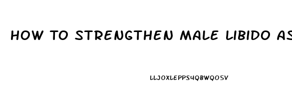 How To Strengthen Male Libido As I Age