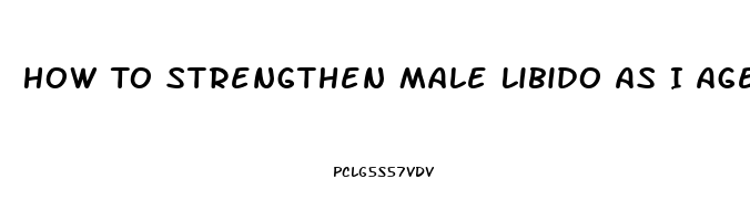 How To Strengthen Male Libido As I Age