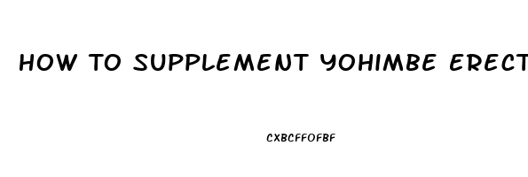 How To Supplement Yohimbe Erectile Dysfunction