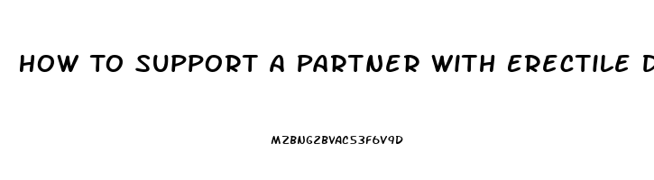 How To Support A Partner With Erectile Dysfunction