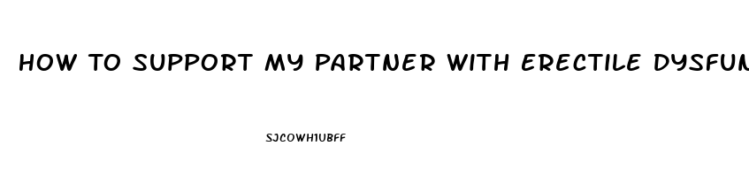 How To Support My Partner With Erectile Dysfunction