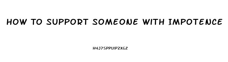 How To Support Someone With Impotence