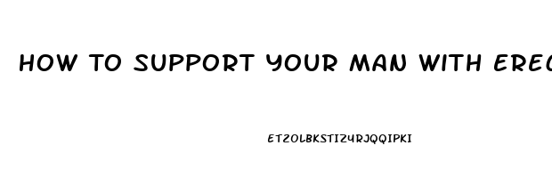 How To Support Your Man With Erectile Dysfunction