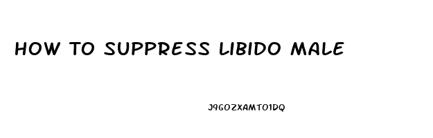 How To Suppress Libido Male