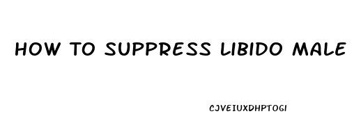 How To Suppress Libido Male