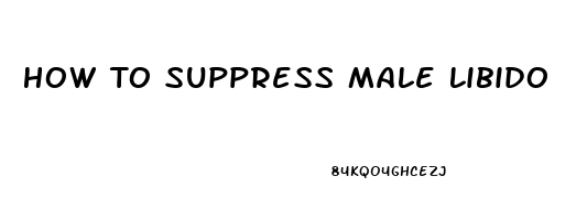 How To Suppress Male Libido