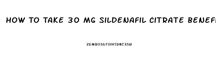 How To Take 30 Mg Sildenafil Citrate Benefits