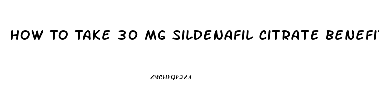 How To Take 30 Mg Sildenafil Citrate Benefits