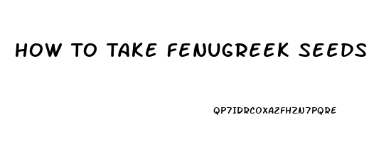 How To Take Fenugreek Seeds For Libido