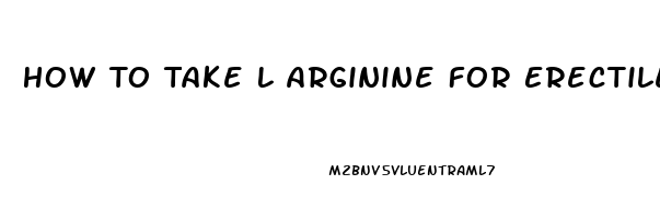 How To Take L Arginine For Erectile Dysfunction