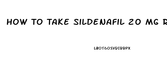 How To Take Sildenafil 20 Mg Reddit