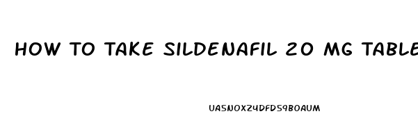 How To Take Sildenafil 20 Mg Tablets