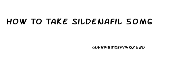 How To Take Sildenafil 50mg