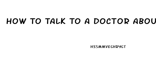 How To Talk To A Doctor About Erectile Dysfunction