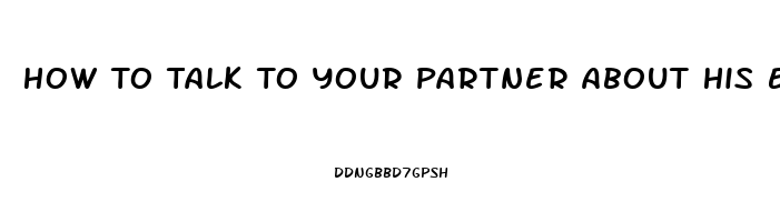 How To Talk To Your Partner About His Erectile Dysfunction