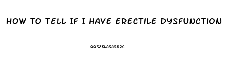 How To Tell If I Have Erectile Dysfunction