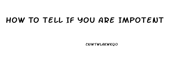 How To Tell If You Are Impotent