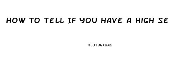 How To Tell If You Have A High Sex Drive